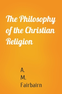 The Philosophy of the Christian Religion