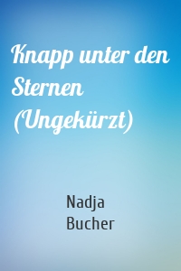 Knapp unter den Sternen (Ungekürzt)