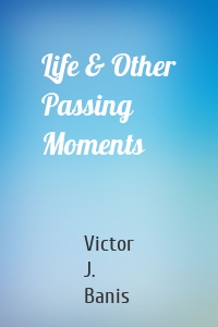 Life & Other Passing Moments