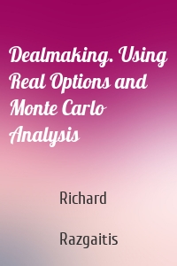 Dealmaking. Using Real Options and Monte Carlo Analysis