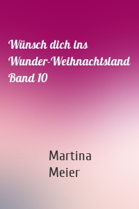 Wünsch dich ins Wunder-Weihnachtsland Band 10