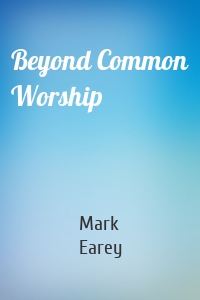 Beyond Common Worship