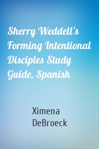 Sherry Weddell's Forming Intentional Disciples Study Guide, Spanish