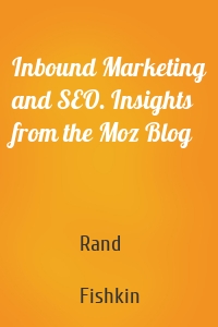 Inbound Marketing and SEO. Insights from the Moz Blog