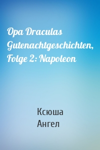 Opa Draculas Gutenachtgeschichten, Folge 2: Napoleon