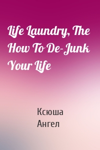 Life Laundry, The  How To De-Junk Your Life