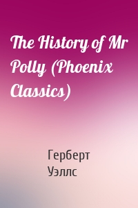 The History of Mr Polly (Phoenix Classics)