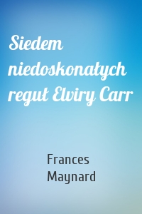 Siedem niedoskonałych reguł Elviry Carr