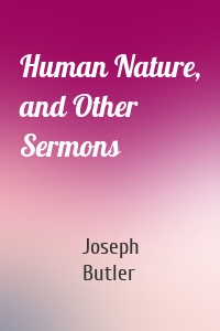 Human Nature, and Other Sermons