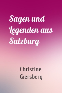 Sagen und Legenden aus Salzburg