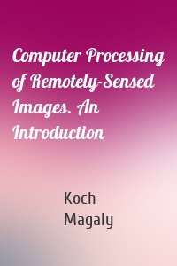 Computer Processing of Remotely-Sensed Images. An Introduction