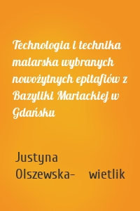 Technologia i technika malarska wybranych nowożytnych epitafiów z Bazyliki Mariackiej w Gdańsku