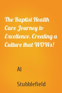 The Baptist Health Care Journey to Excellence. Creating a Culture that WOWs!