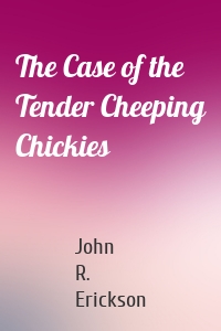 The Case of the Tender Cheeping Chickies