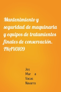 Mantenimiento y seguridad de maquinaria y equipos de tratamientos finales de conservación. INAV0109