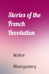 Stories of the French Revolution