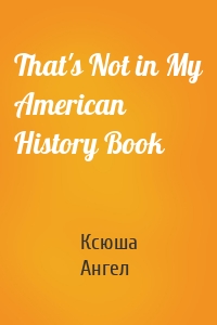 That's Not in My American History Book