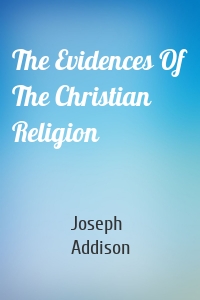 The Evidences Of The Christian Religion