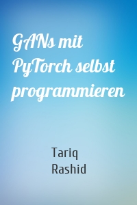 GANs mit PyTorch selbst programmieren