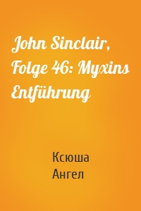 John Sinclair, Folge 46: Myxins Entführung