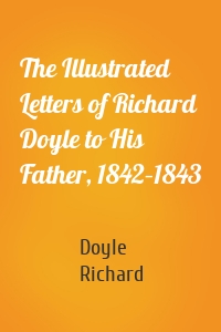 The Illustrated Letters of Richard Doyle to His Father, 1842–1843