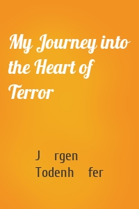 My Journey into the Heart of Terror