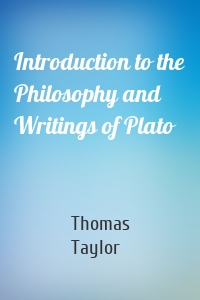 Introduction to the Philosophy and Writings of Plato