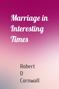 Marriage in Interesting Times