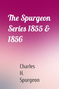 The Spurgeon Series 1855 & 1856