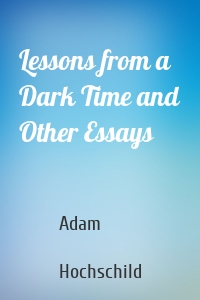 Lessons from a Dark Time and Other Essays