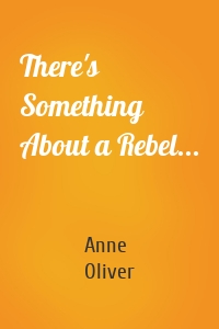 There's Something About a Rebel...