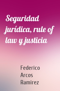 Seguridad jurídica, rule of law y justicia