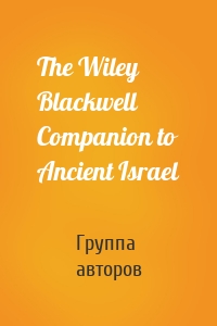 The Wiley Blackwell Companion to Ancient Israel