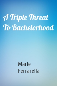 A Triple Threat To Bachelorhood