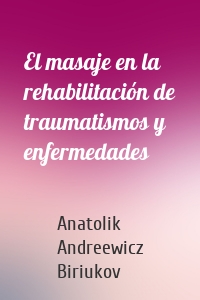 El masaje en la rehabilitación de traumatismos y enfermedades