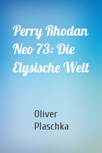 Perry Rhodan Neo 73: Die Elysische Welt