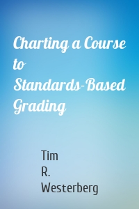 Charting a Course to Standards-Based Grading