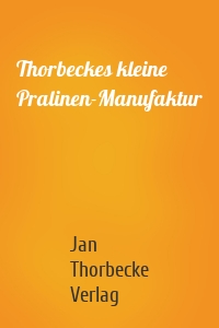 Thorbeckes kleine Pralinen-Manufaktur