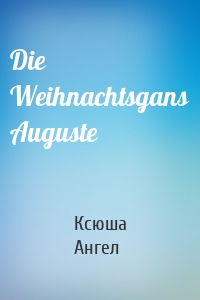 Die Weihnachtsgans Auguste