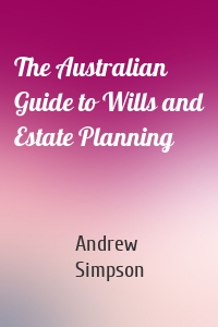 The Australian Guide to Wills and Estate Planning