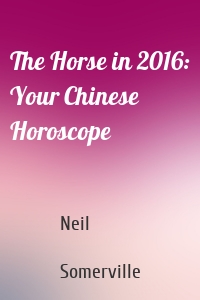 The Horse in 2016: Your Chinese Horoscope