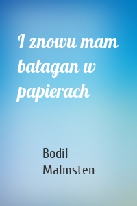 I znowu mam bałagan w papierach