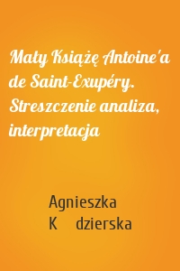 Mały Książę Antoine'a de Saint-Exupéry. Streszczenie analiza, interpretacja