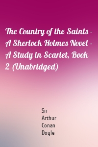 The Country of the Saints - A Sherlock Holmes Novel - A Study in Scarlet, Book 2 (Unabridged)