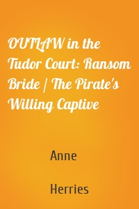 OUTLAW in the Tudor Court: Ransom Bride / The Pirate's Willing Captive