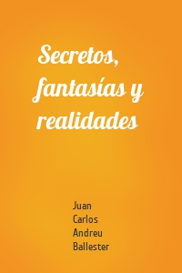 Secretos, fantasías y realidades