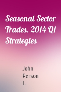 Seasonal Sector Trades. 2014 Q1 Strategies