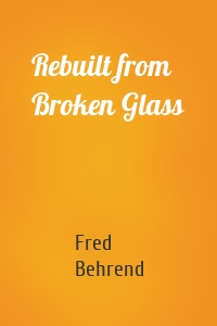 Rebuilt from Broken Glass