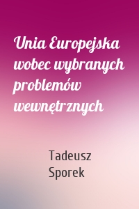 Unia Europejska wobec wybranych problemów wewnętrznych