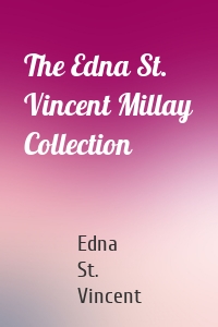 The Edna St. Vincent Millay Collection